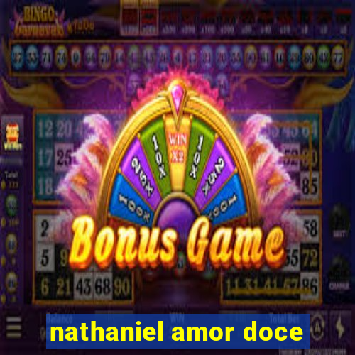 nathaniel amor doce